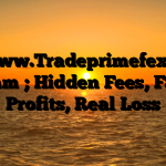 1. www.Tradeprimefex.sbs Scam ; Hidden Fees, Fake Profits, Real Loss