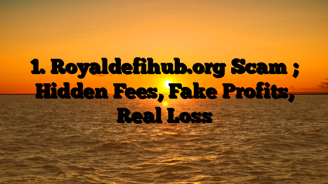 1. Royaldefihub.org Scam ; Hidden Fees, Fake Profits, Real Loss