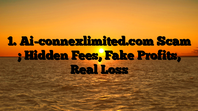 1. Ai-connexlimited.com Scam ; Hidden Fees, Fake Profits, Real Loss