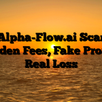 1. Alpha-Flow.ai Scam ; Hidden Fees, Fake Profits, Real Loss