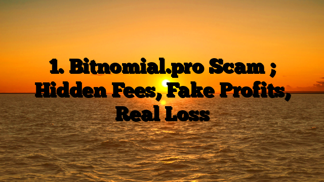 1. Bitnomial.pro Scam ; Hidden Fees, Fake Profits, Real Loss