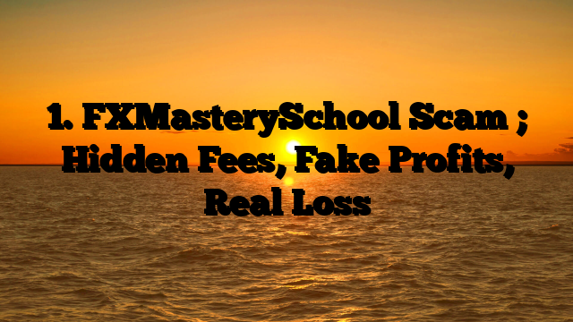 1. FXMasterySchool Scam ; Hidden Fees, Fake Profits, Real Loss