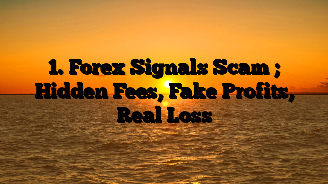 1. Forex Signals Scam ; Hidden Fees, Fake Profits, Real Loss