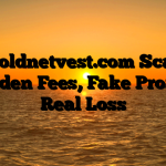 1. Goldnetvest.com Scam ; Hidden Fees, Fake Profits, Real Loss