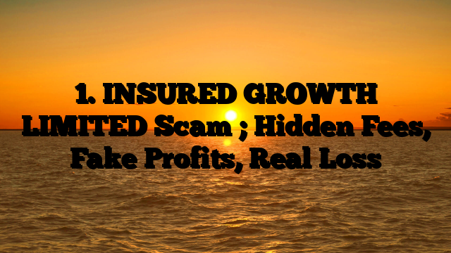 1. INSURED GROWTH LIMITED Scam ; Hidden Fees, Fake Profits, Real Loss