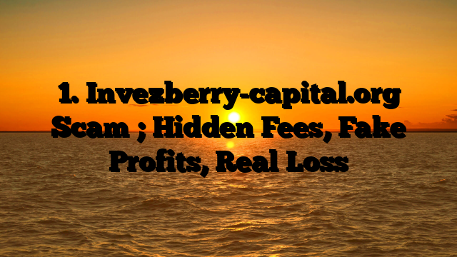 1. Invezberry-capital.org Scam ; Hidden Fees, Fake Profits, Real Loss