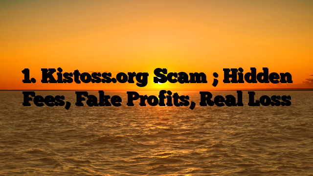 1. Kistoss.org Scam ; Hidden Fees, Fake Profits, Real Loss