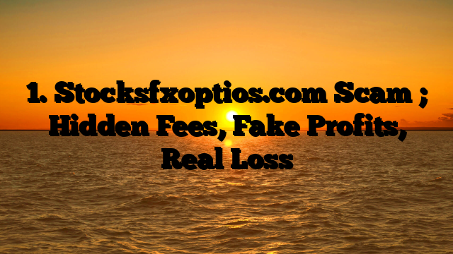 1. Stocksfxoptios.com Scam ; Hidden Fees, Fake Profits, Real Loss
