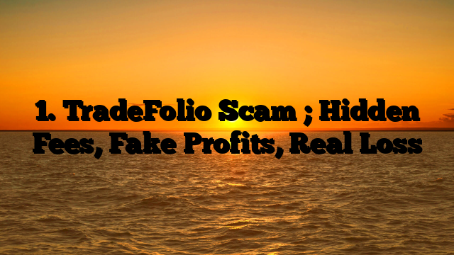 1. TradeFolio Scam ; Hidden Fees, Fake Profits, Real Loss