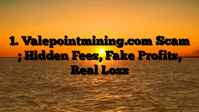 1. Valepointmining.com Scam ; Hidden Fees, Fake Profits, Real Loss