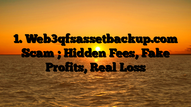 1. Web3qfsassetbackup.com Scam ; Hidden Fees, Fake Profits, Real Loss