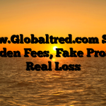 1. www.Globaltred.com Scam ; Hidden Fees, Fake Profits, Real Loss