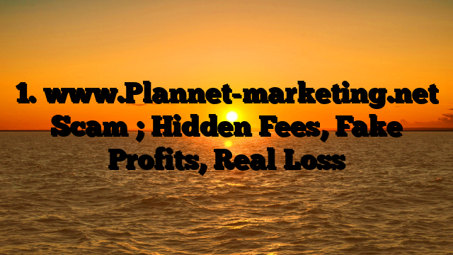 1. www.Plannet-marketing.net Scam ; Hidden Fees, Fake Profits, Real Loss