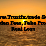 1. www.Trustfx.trade Scam ; Hidden Fees, Fake Profits, Real Loss