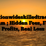 1. Nationwideskilledtrade.net Scam ; Hidden Fees, Fake Profits, Real Loss