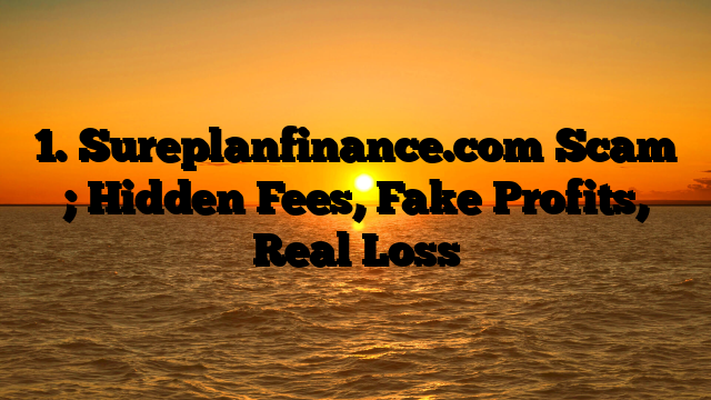 1. Sureplanfinance.com Scam ; Hidden Fees, Fake Profits, Real Loss